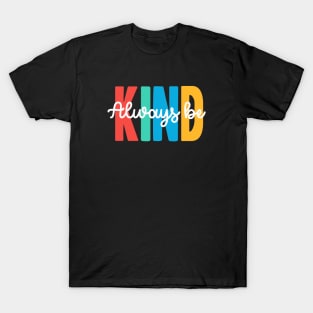 always be kind T-Shirt